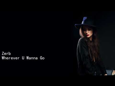 Zerb Wherever U Wanna Go