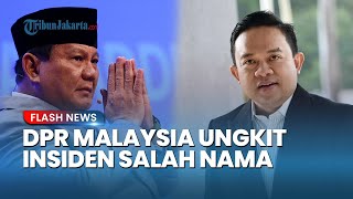 Anggota DPR Malaysia Tetap Marah soal Insiden Salah Sebut Nama Prabowo meski RTM Sudah Minta Maaf