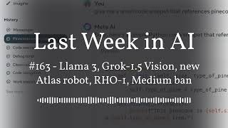 Last Week in AI #163 - Llama 3, Grok-1.5 Vision, new Atlas robot, RHO-1, Medium ban