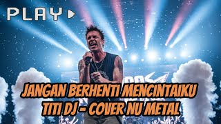 Download lagu TITI DJ - JANGAN BERHENTI MENCINTAIKU COVER ROCK NU METAL #titidj #coverlagu mp3 Download lagu TITI DJ - JANGAN BERHENTI MENCINTAIKU COVER ROCK NU METAL #titidj #coverlagu mp3