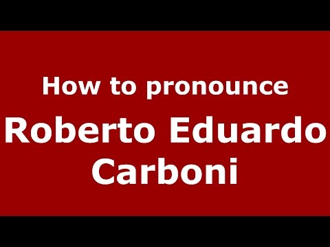 How to pronounce Roberto Eduardo Carboni (Argentine Spanish/Argentina) - PronounceNames.com