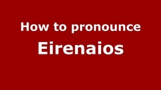 How to pronounce Eirenaios