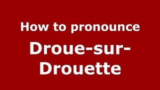 How to pronounce Droue-Sur-Drouette