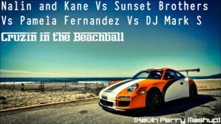 Nalin & Kane Vs Sunset Brothers Vs DJ Mark S - Cruzin in the Beachball  (Kevin Perrry Mashup)