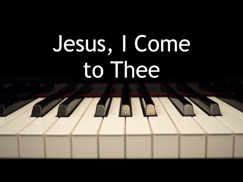 Jesus, I Come to Thee - piano instrumental hymn with lyrics