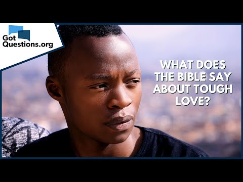 What does the Bible say about tough love? | GotQuestions.org