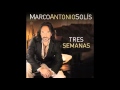 Marco Antonio Solis - Tres Semanas (Pseudo Video ...