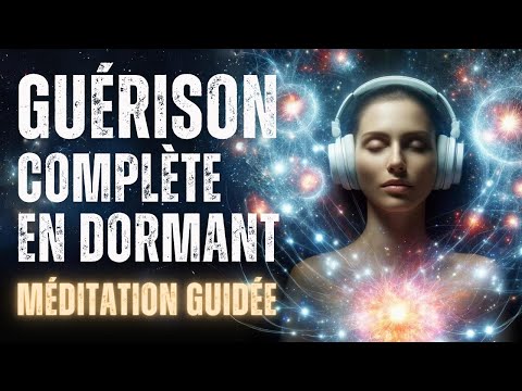 Guérison Ultime Pendant la Nuit I Méditation Guidée