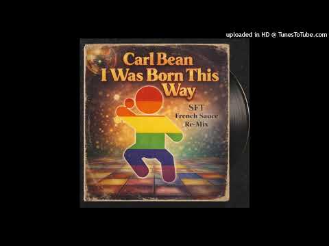 Carl Bean - I Was Born This Way - SFT French Sauce Re-Mix
