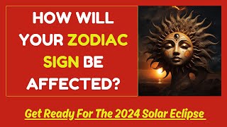 Get Ready For The 2024 Solar Eclipse - How It Will Impact Your Zodiac Sign | Rare Event