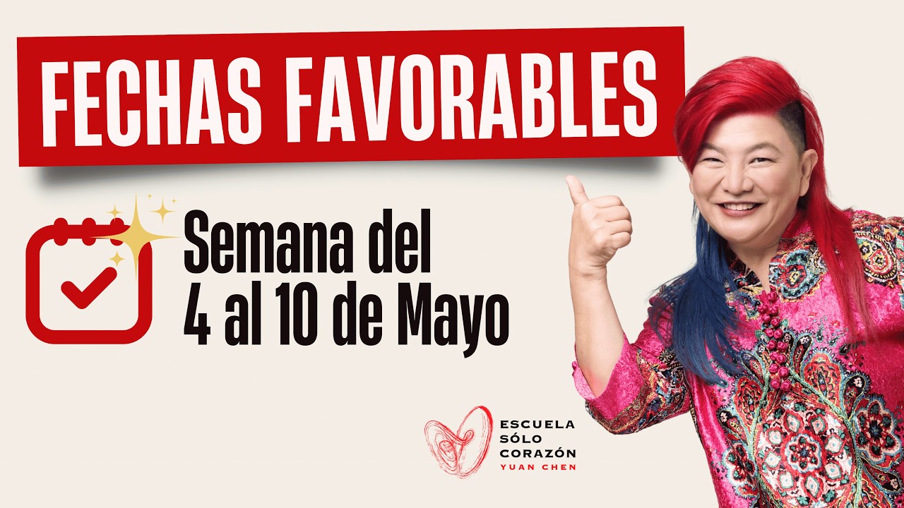 Planifica tu Semana con la mejor Energía Días Favorables del 4 al 10 de Mayo |Yuan Chen FENG SHUI