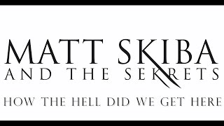 MATT SKIBA AND THE SEKRETS - How The Hell Did We Get Here (LYRIC VIDEO)