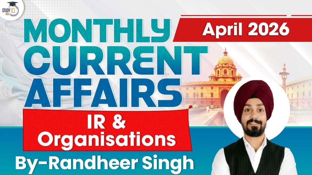 Monthly Current Affairs 2026 | IR & Organisations Current Affairs | April 2026 | StudyIQ IAS