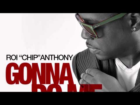 Roi "CHIP" Anthony - Gonna do me