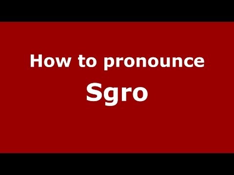 How to pronounce Sgro