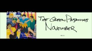 The Green Pajamas - I Wish That It Was Christmas