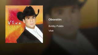 Obsesión - Bobby Pulido (Vive)