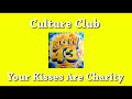 CULTURE CLUB - YOUR KISSES ARE CHARITY (HQ AUDIO) - RUPER2022TELEVE CULTURE CLUB - YOUR KISSES ARE CHARITY (HQ AUDIO)