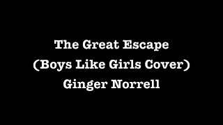 The Great Escape (Boys Like Girls Cover) - Ginger Norrell