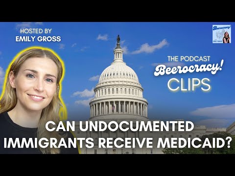 Can Undocumented Immigrants Receive Medicaid? | Beerocracy! Podcast