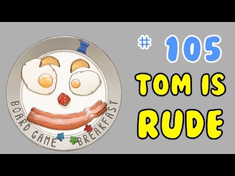 Board Game Breakfast: Episode 105 - Tom is Rude