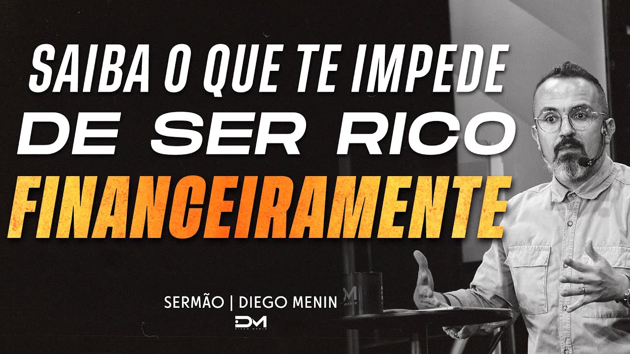 SAIBA O QUE TE IMPEDE DE SER RICO FINANCEIRAMENTE - DIEGO MENIN | SERMÃO