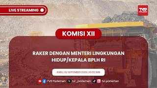 KOMISI XII DPR RI - RAKER DENGAN MENTERI LINGKUNGAN HIDUP/KEPALA BPLH RI