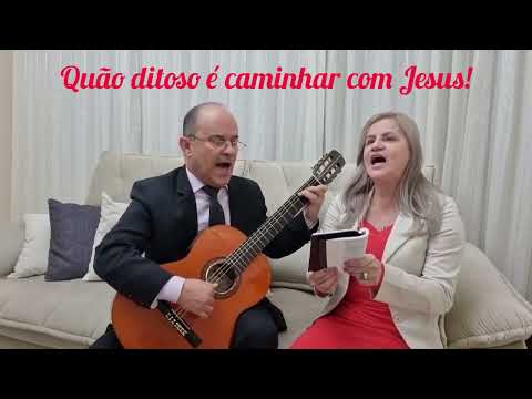 Quão ditoso é caminhar com Jesus! - Hino 455 CCB - Edneia e Robertson
