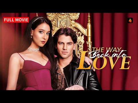 ✨ The Way Back into Love FULL MOVIE | He Left Her Dying—Then Returned as a Superstar💔