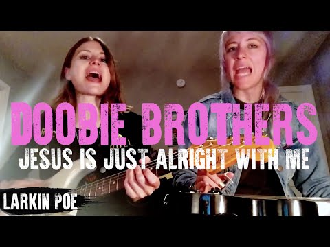 Doobie Brothers "Jesus Is Just Alright With Me" (Larkin Poe Cover)