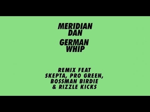 OFFICIAL Meridian Dan - German Whip (Remix) Feat. Skepta, Pro Green, Bossman Birdie & Rizzle Kicks