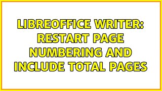 Libreoffice Writer: restart page numbering and include total pages (2 Solutions!!)