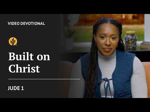 Built on Christ | Jude 1 | Our Daily Bread Video Devotional