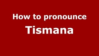 How to pronounce Tismana