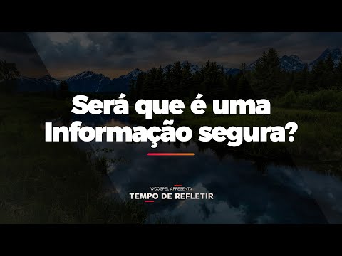 [Tempo de Refletir] Será que é uma Informação segura?