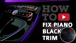 How to Remove Scratches from INTERIOR TRIM!-MERCEDES Piano Black Interior Trim