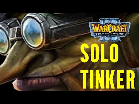 THE DREADED SOLO TINKER | Warcraft 3: The Frozen Throne