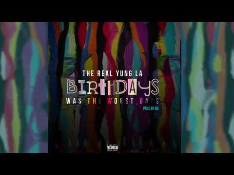 The Real Yung La "Birthdays Was The Worst Days" Prod by. 89 ( Exclusive - Official Audio)