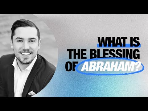 What Is The Blessing Of Abraham? Understanding Your Spiritual Heritage