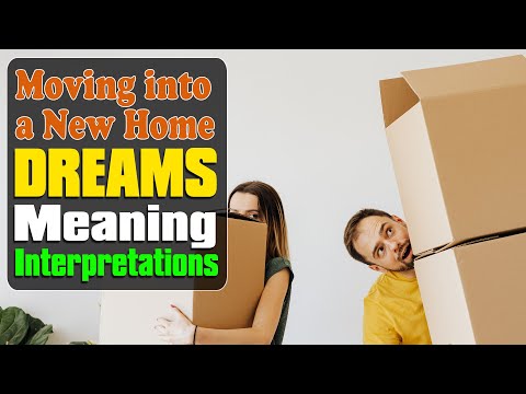 Moving into a New Home: Exploring the Meaning of Dreams and Interpretation