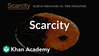 Scarcity | Basic economics concepts | Economics | Khan Academy