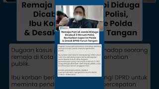 Remaja di Jambi Diduga Dicabuli 2 Oknum Polisi, Ibu Korban Lapor ke Polda & Desak DPRD Turun Tangan