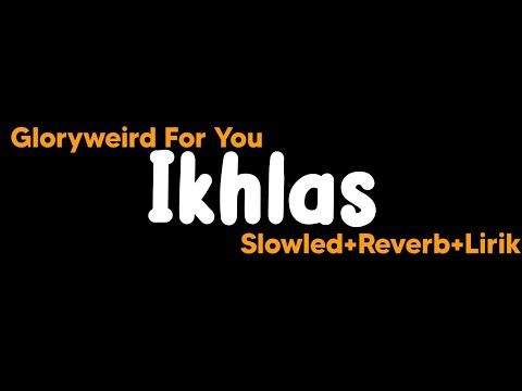 Ikhlas-Gloryweird for you(Slowled+Reverb+Lirik)