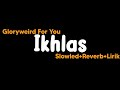 Ikhlas Gloryweird For You Slowled Reverb Lirik