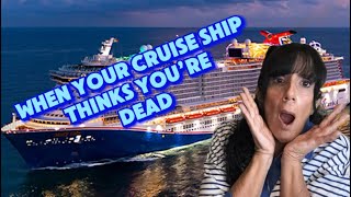 WHEN YOUR CRUISE SHIP THINKS YOU’RE DEAD!