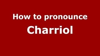How to pronounce Charriol
