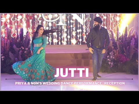 Jutti | Priya & Non's Wedding Dance Performance | Reception