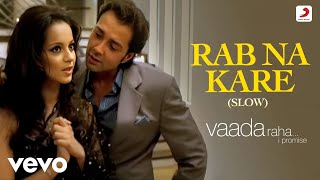 Rab Na Kare (Slow) Full (Video) - Vaada Raha|Bobby, Kangana|Gourov Dasgupta|Babbu Mann