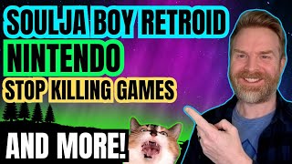Huge Blows to Nintendo and Stop Killing Games, Soulja Boy vs Retroid, Happy Birthday MelonDS and mor