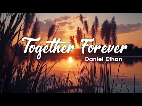 Together Forever - Daniel Ethan - Lyrics (Official HD Video)